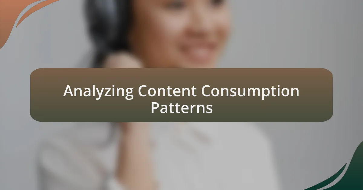 Analyzing Content Consumption Patterns
