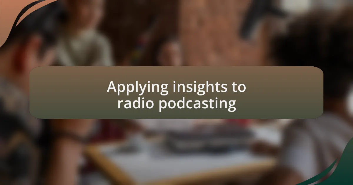 Applying insights to radio podcasting