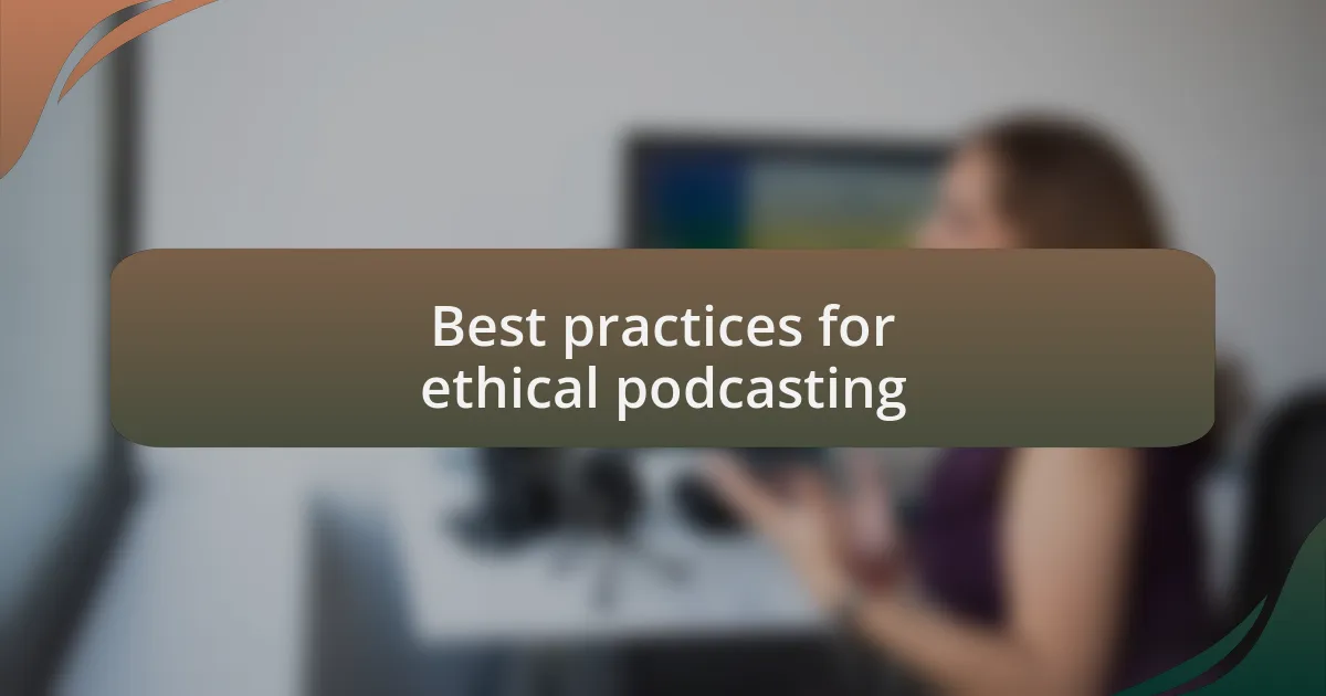 Best practices for ethical podcasting