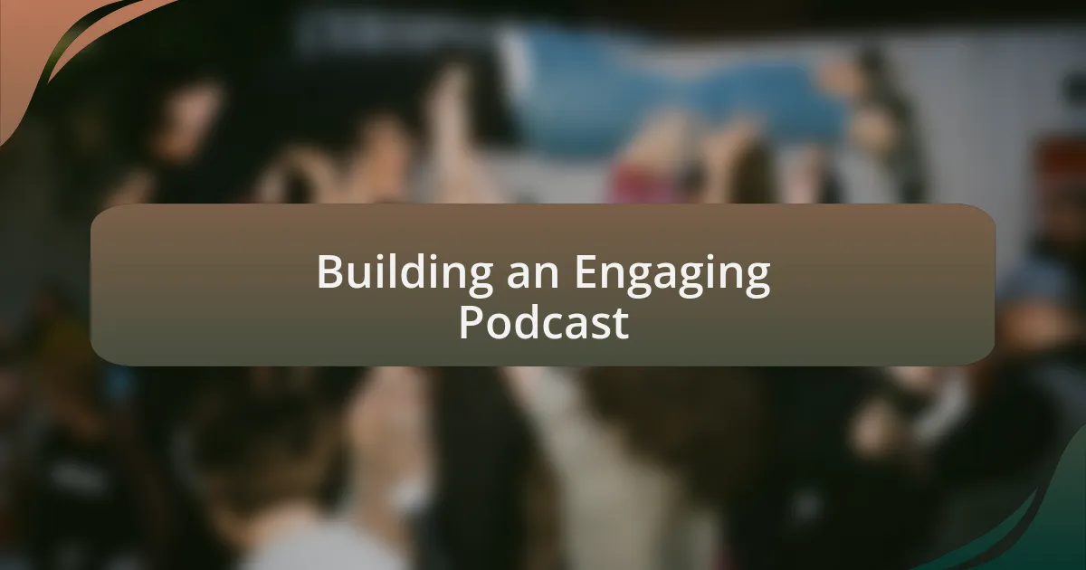 Building an Engaging Podcast