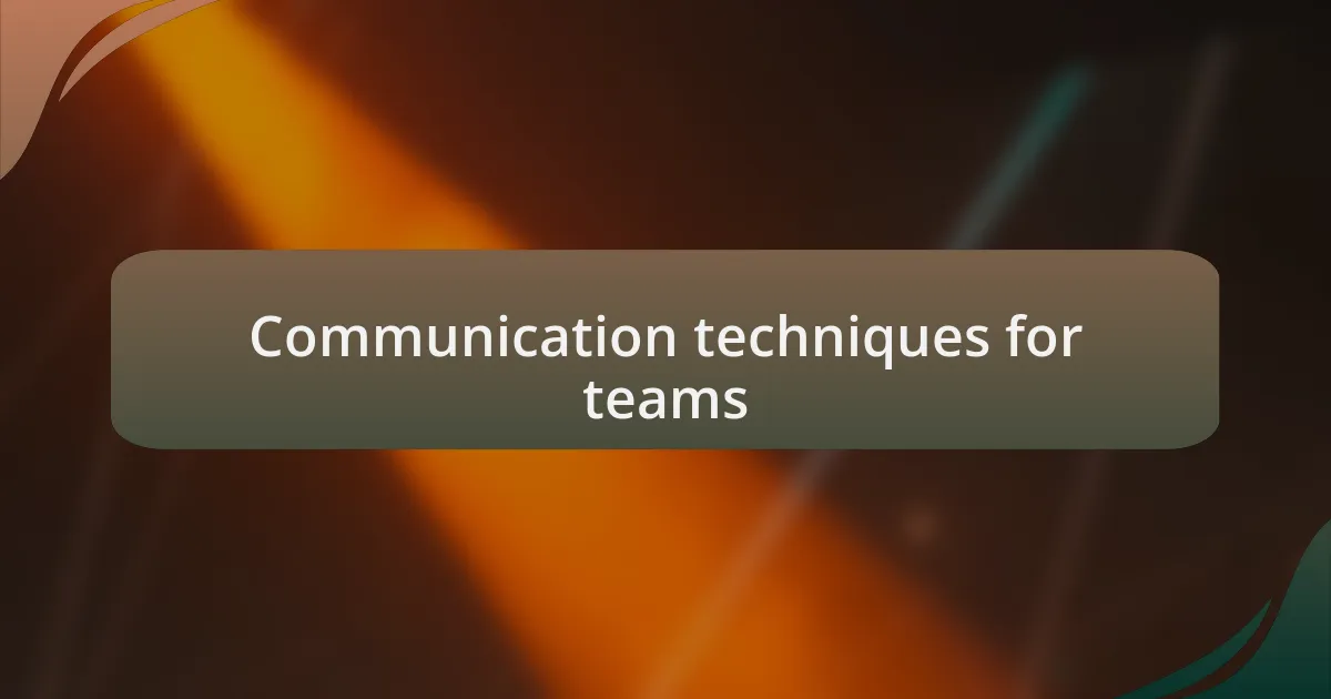 Communication techniques for teams