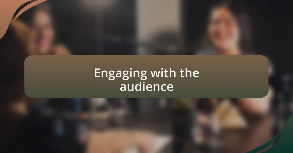Engaging with the audience