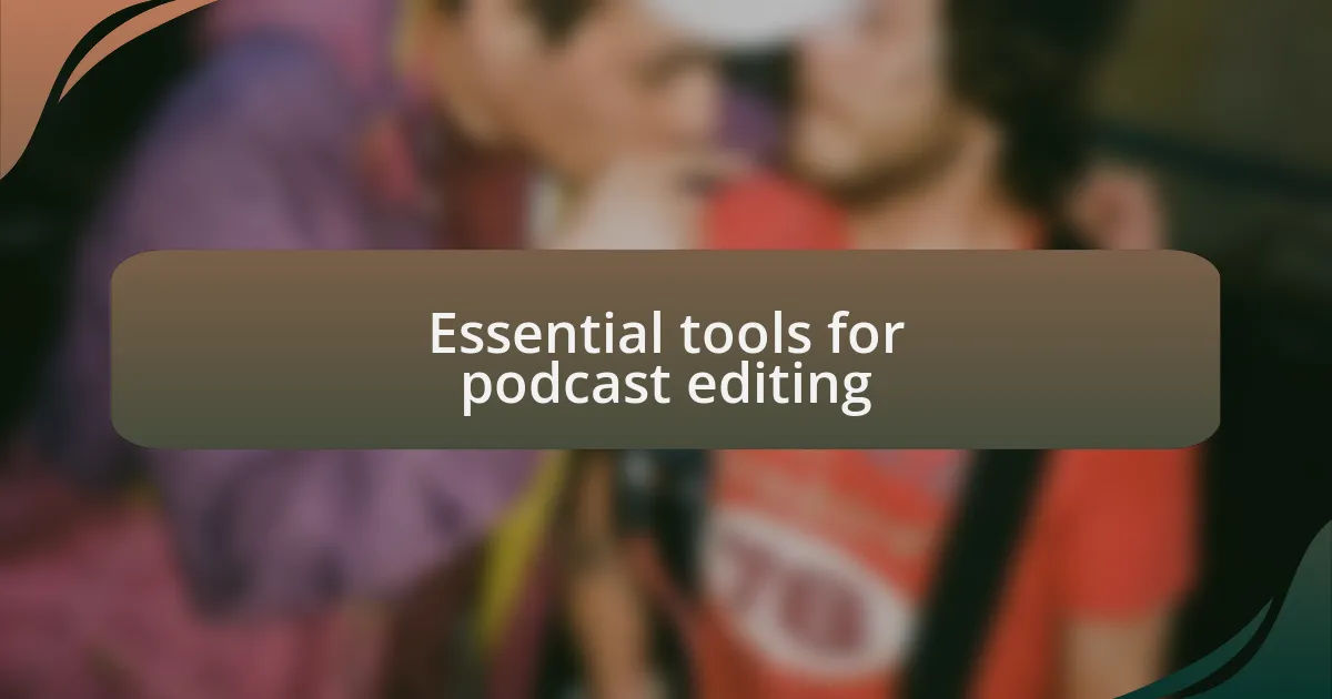 Essential tools for podcast editing