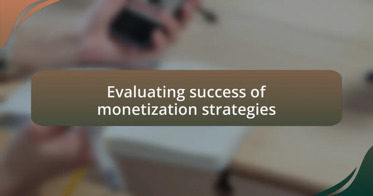 Evaluating success of monetization strategies