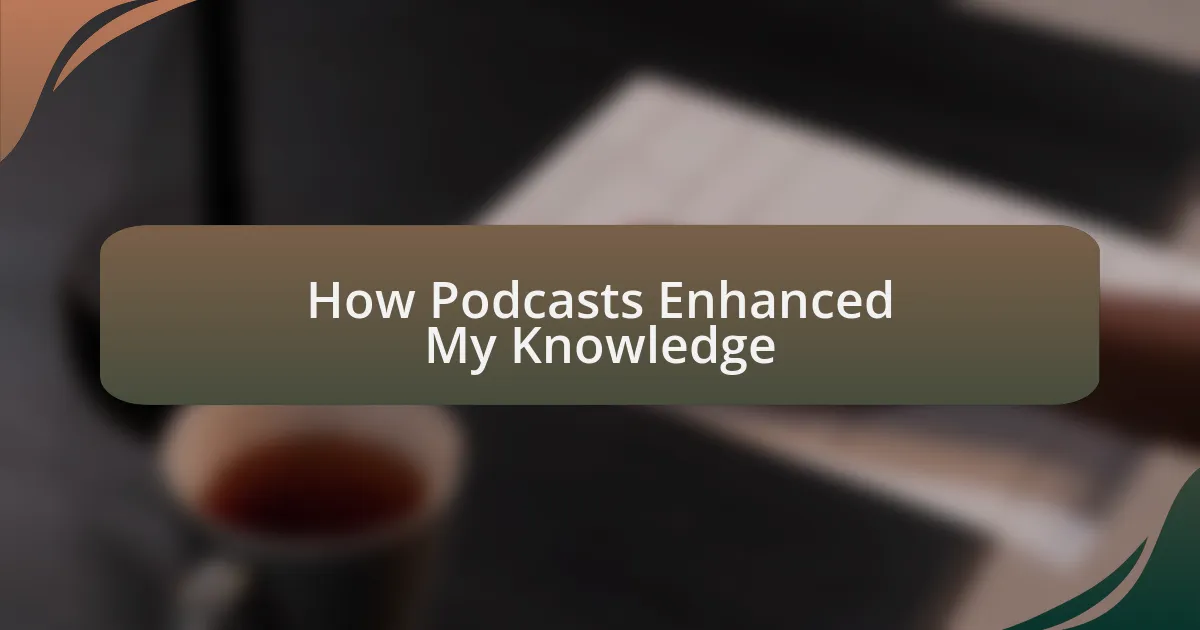How Podcasts Enhanced My Knowledge