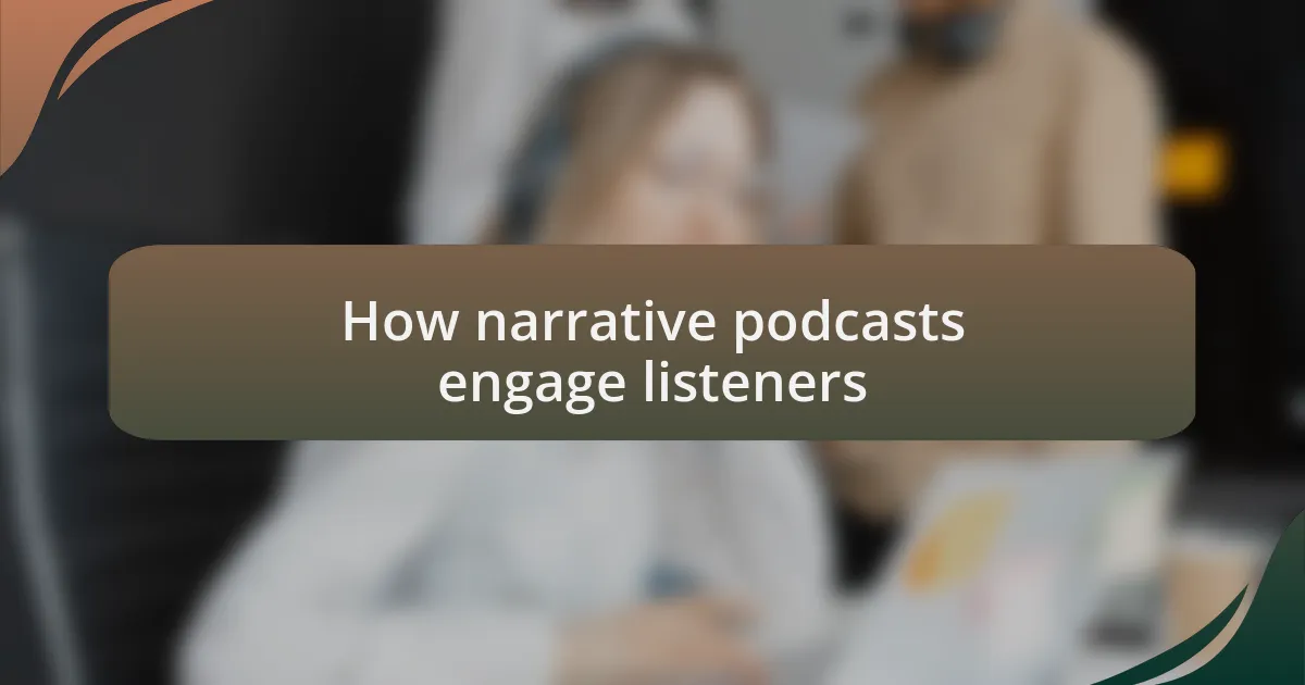 How narrative podcasts engage listeners