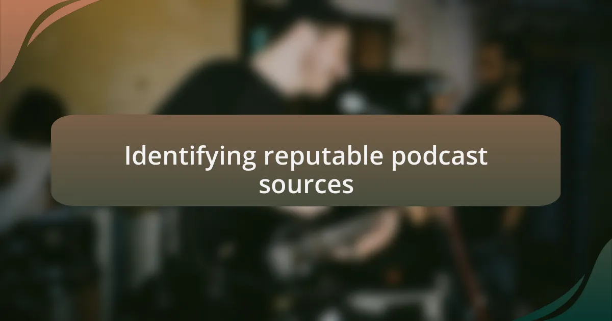 Identifying reputable podcast sources