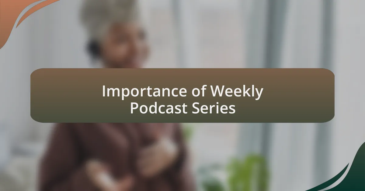 Importance of Weekly Podcast Series
