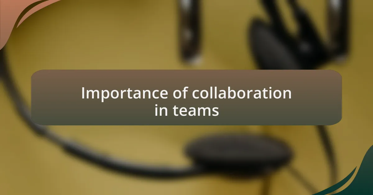 Importance of collaboration in teams
