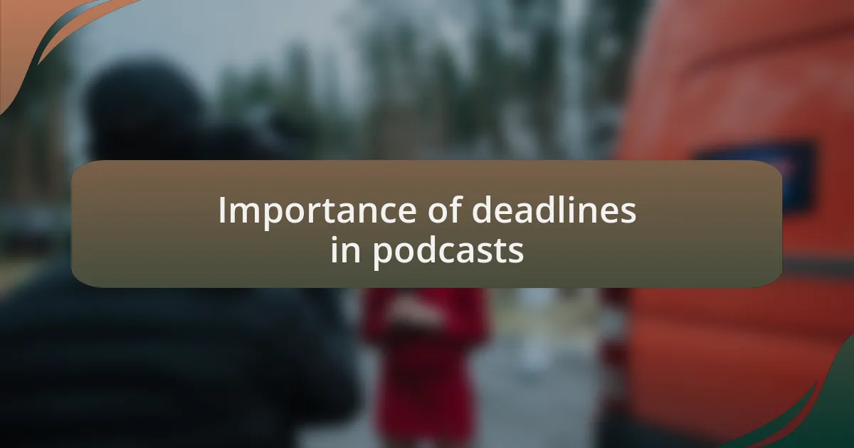 Importance of deadlines in podcasts