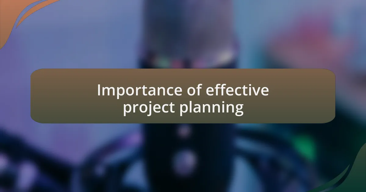 Importance of effective project planning