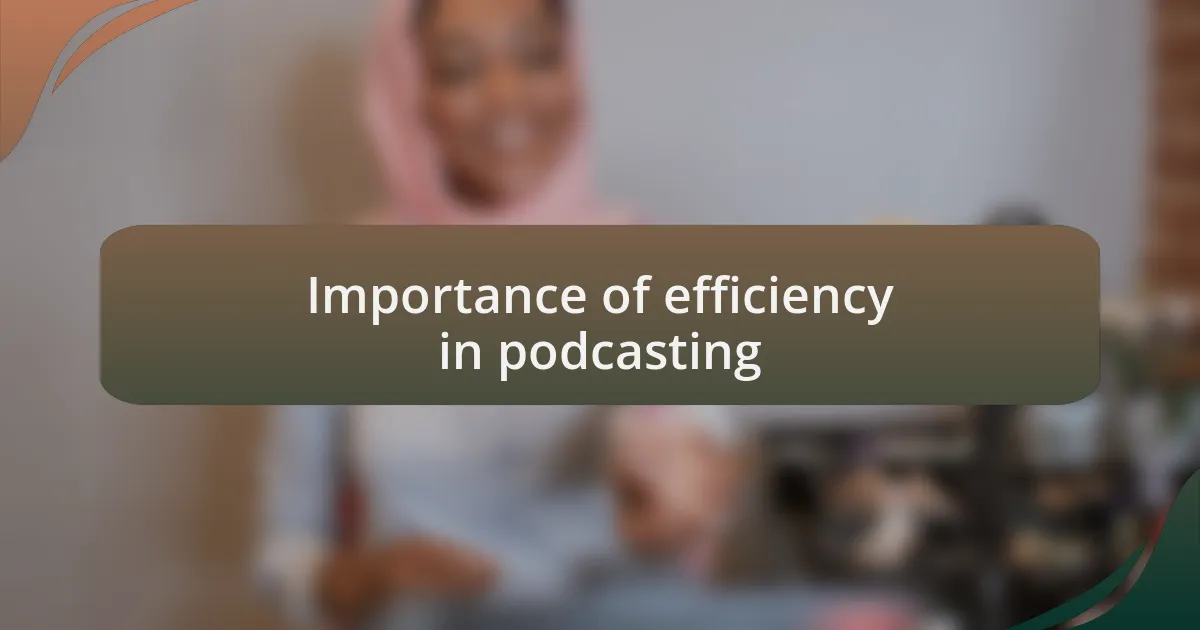 Importance of efficiency in podcasting
