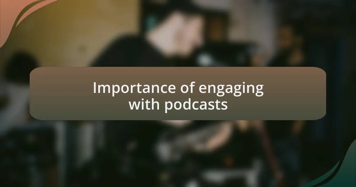 Importance of engaging with podcasts