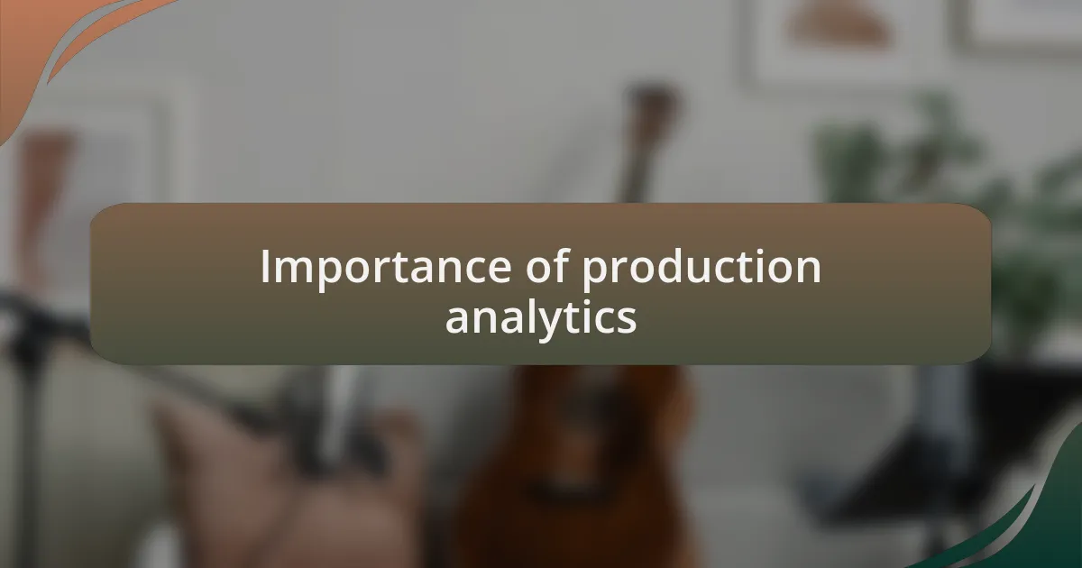 Importance of production analytics