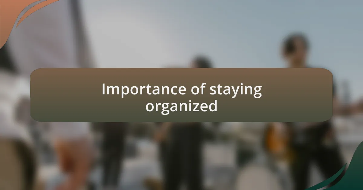 Importance of staying organized