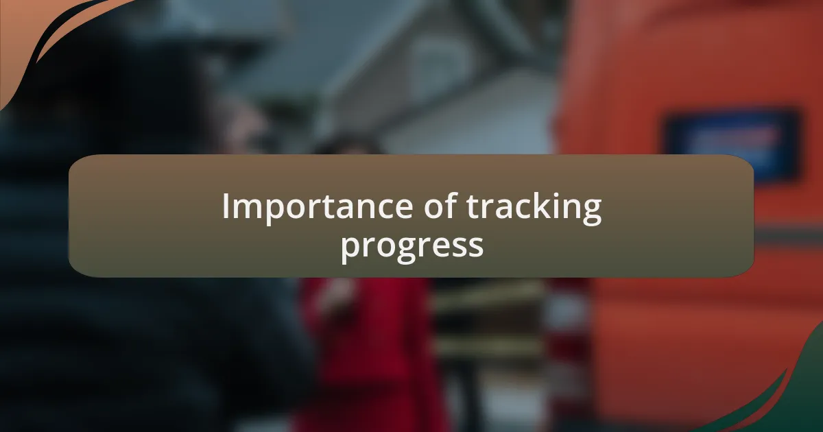 Importance of tracking progress