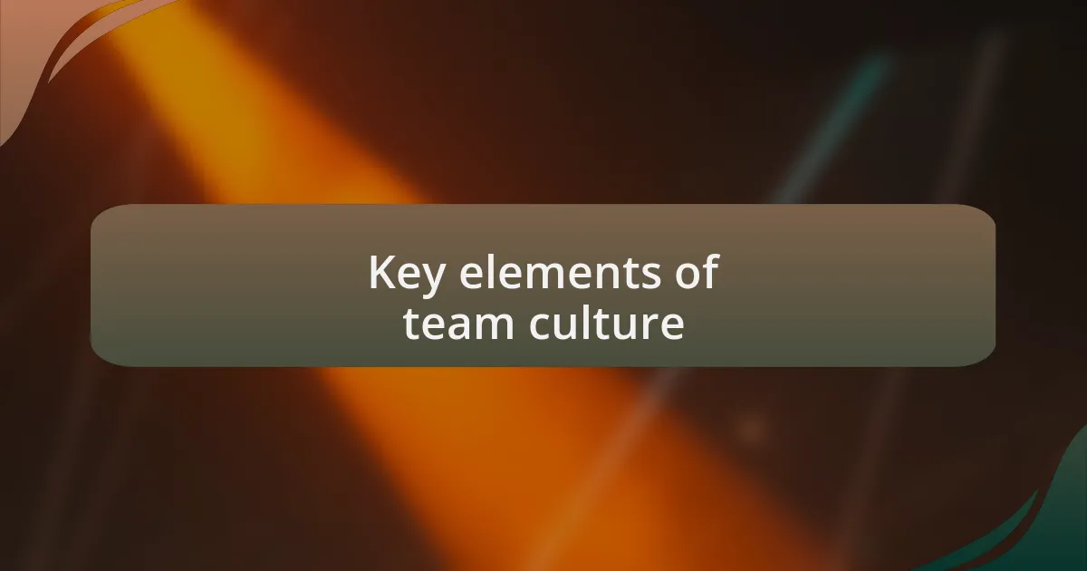 Key elements of team culture