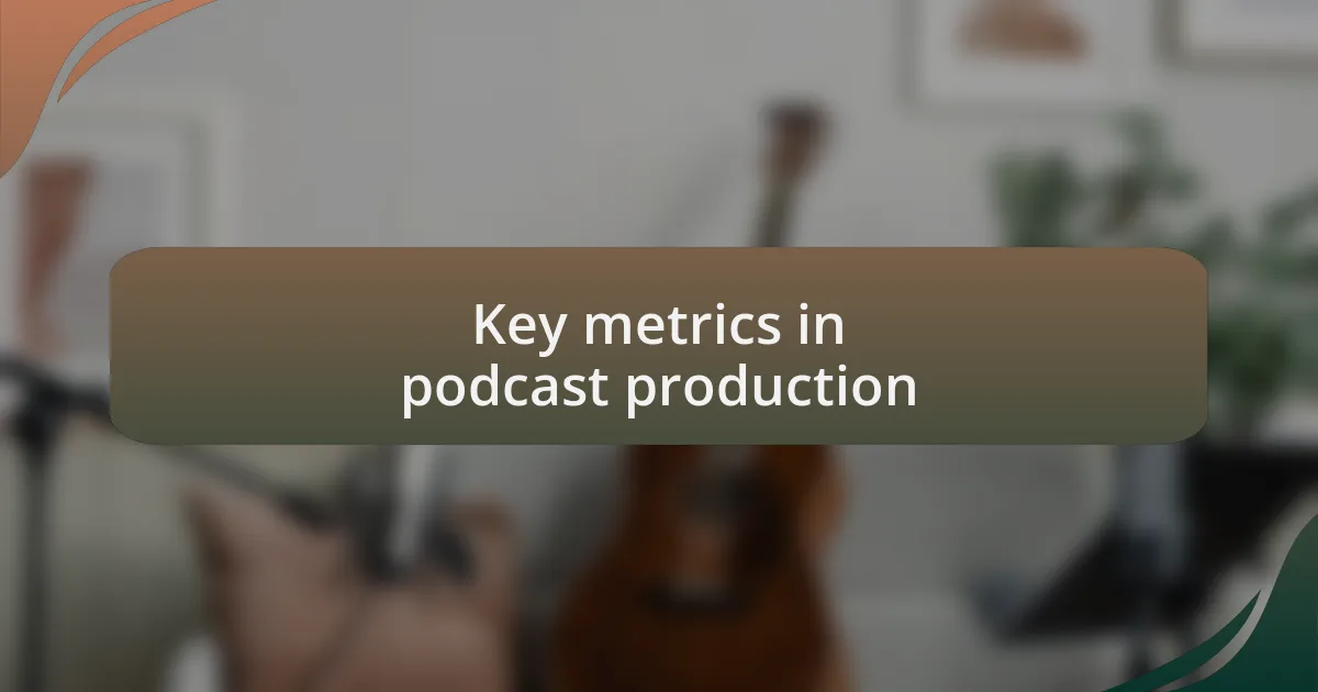Key metrics in podcast production