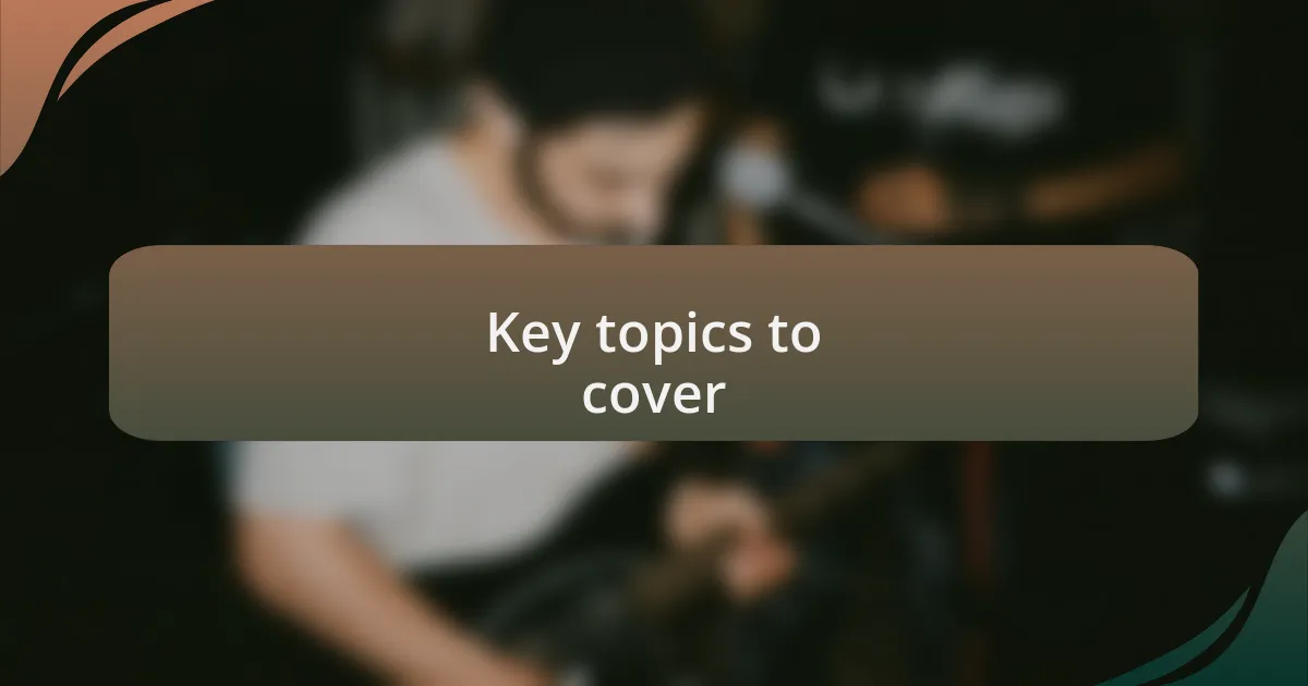Key topics to cover