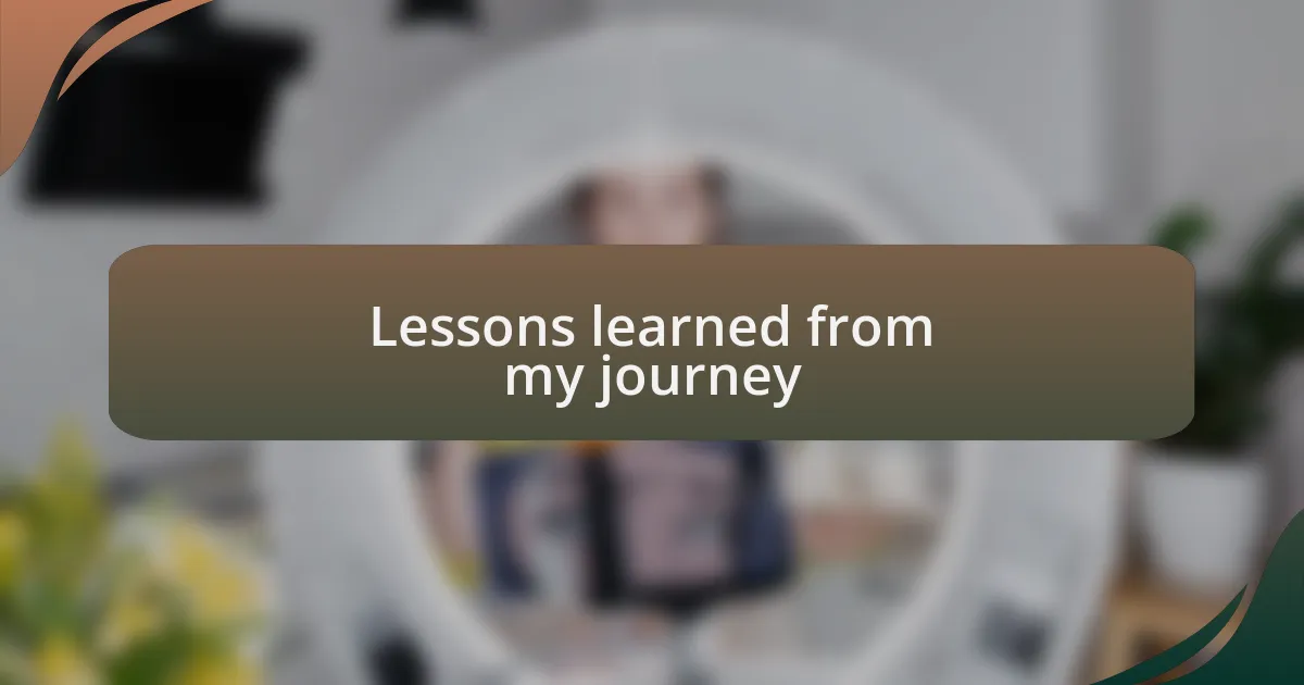 Lessons learned from my journey