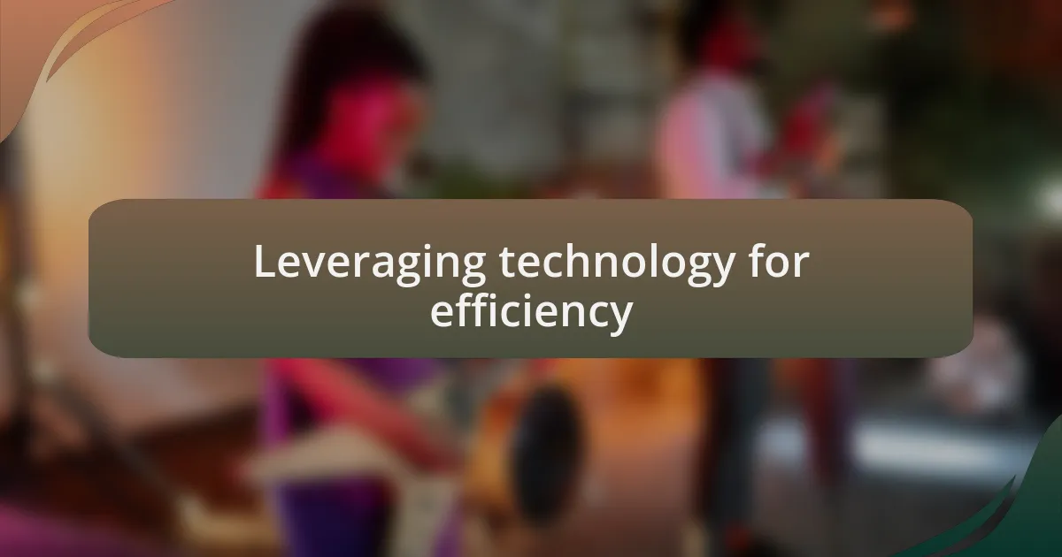 Leveraging technology for efficiency