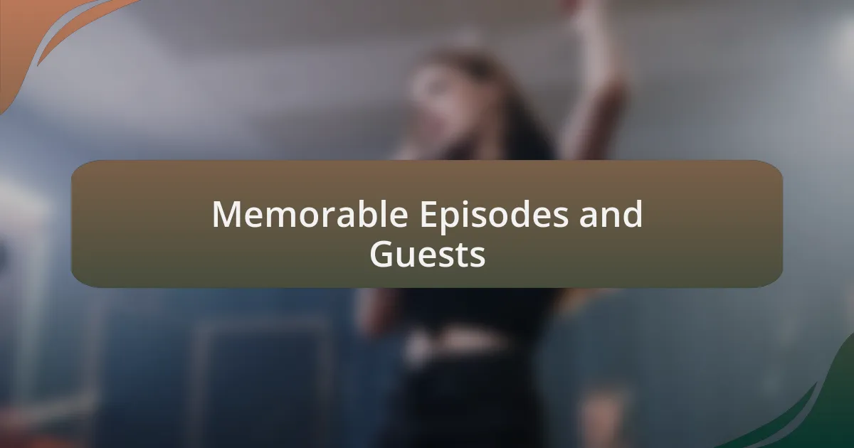 Memorable Episodes and Guests