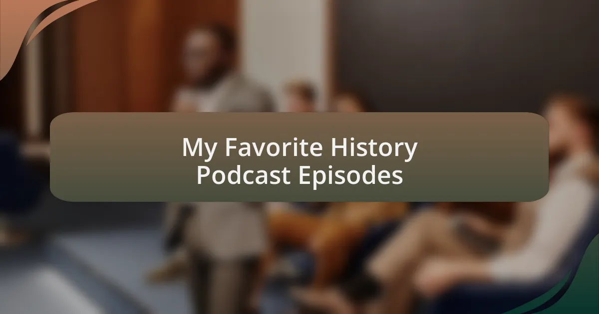 My Favorite History Podcast Episodes