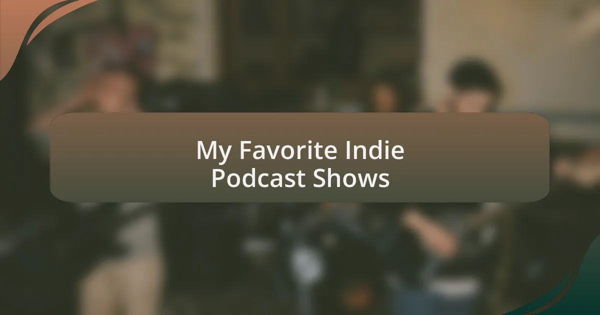 My Favorite Indie Podcast Shows