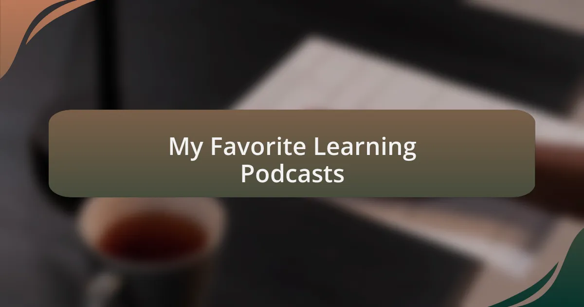 My Favorite Learning Podcasts