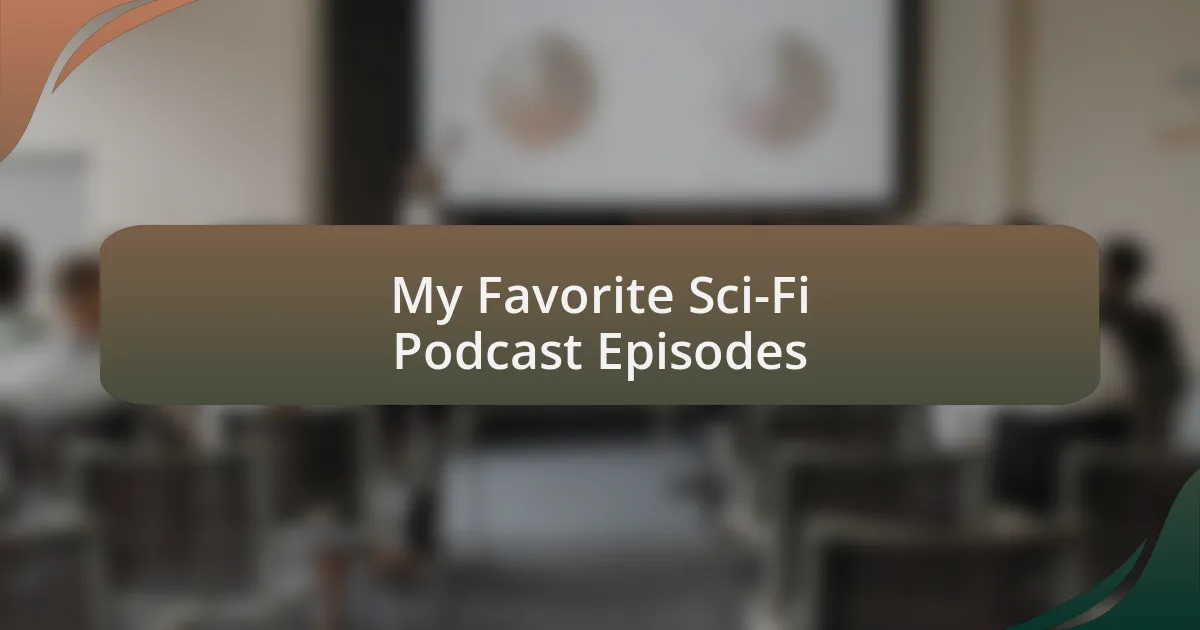 My Favorite Sci-Fi Podcast Episodes