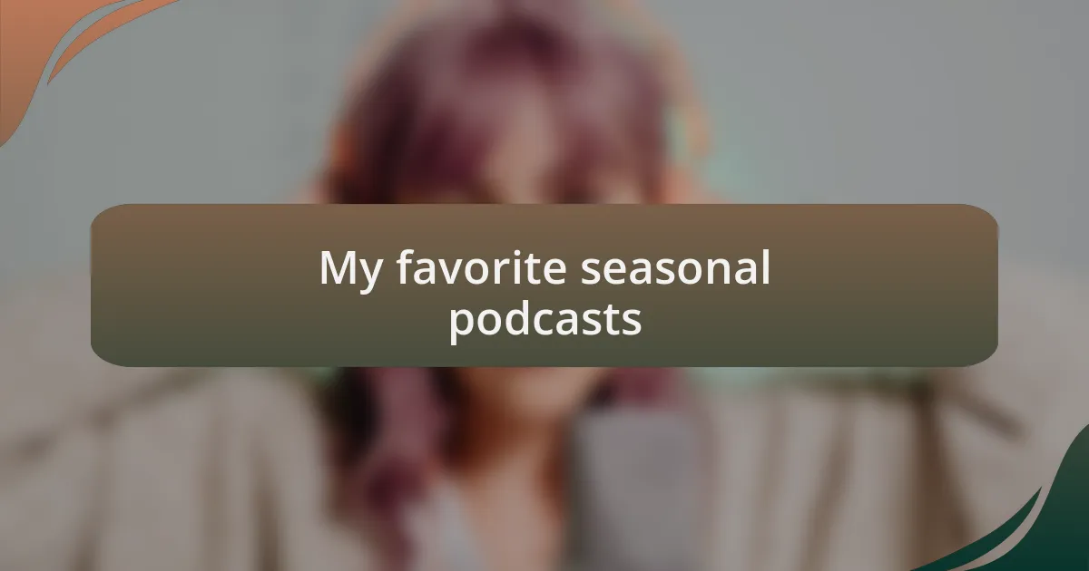 My favorite seasonal podcasts