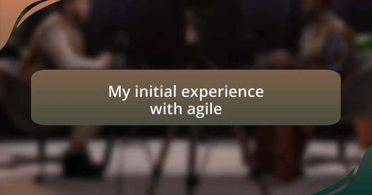 My initial experience with agile