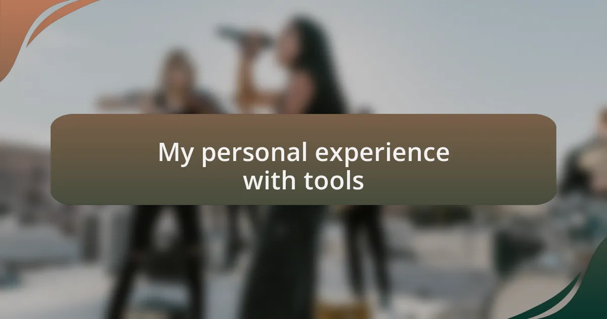 My personal experience with tools