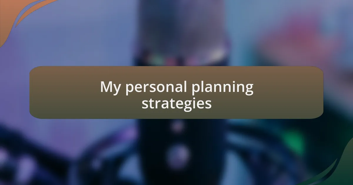 My personal planning strategies
