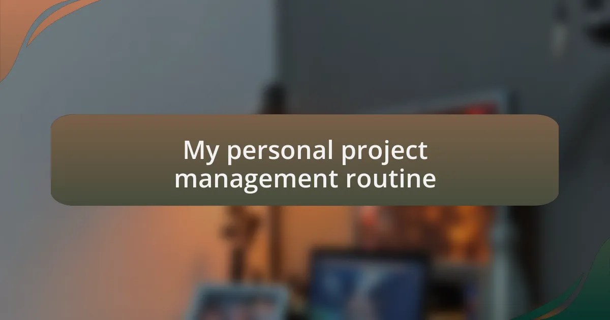 My personal project management routine