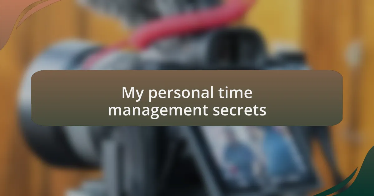 My personal time management secrets