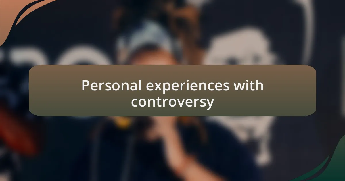 Personal experiences with controversy