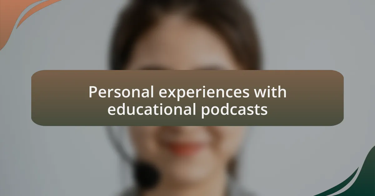 Personal experiences with educational podcasts