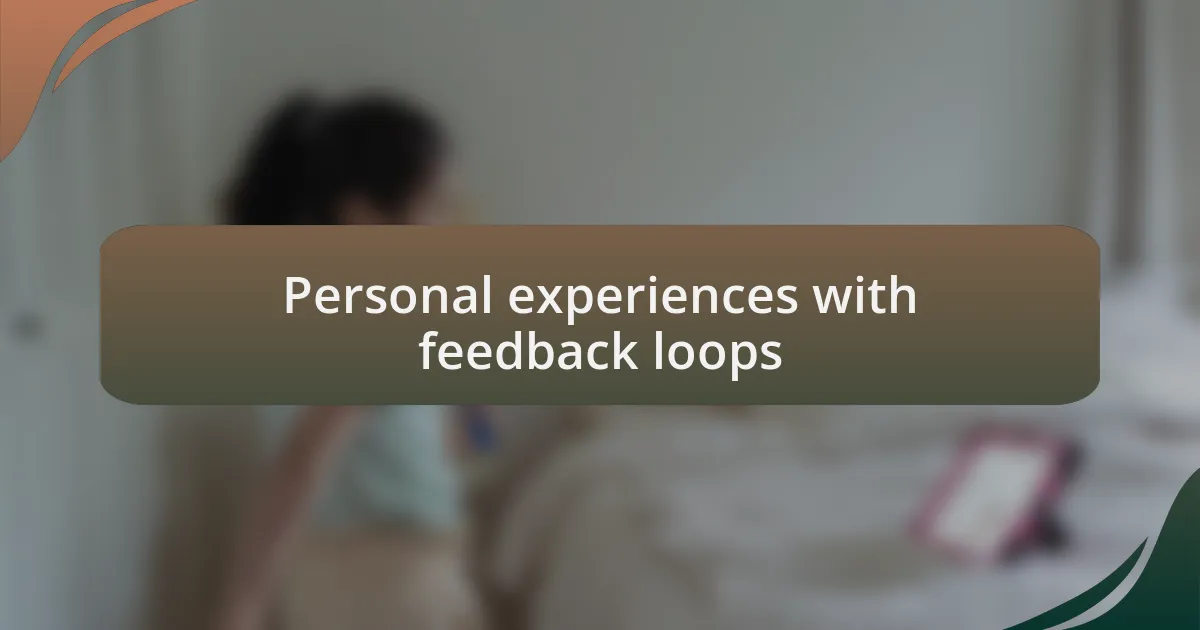 Personal experiences with feedback loops