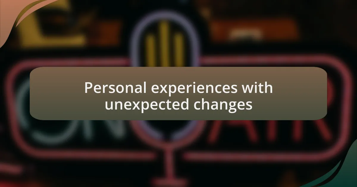Personal experiences with unexpected changes