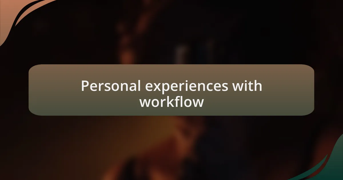 Personal experiences with workflow