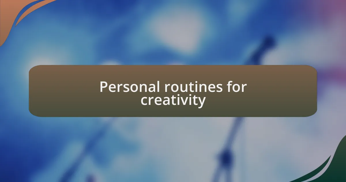 Personal routines for creativity