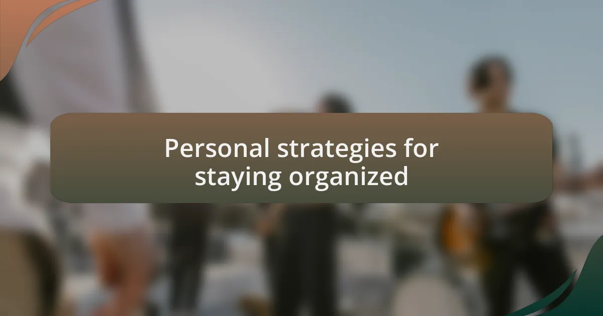 Personal strategies for staying organized