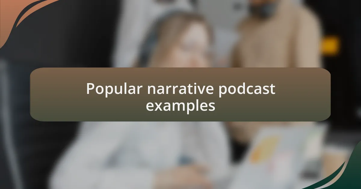 Popular narrative podcast examples