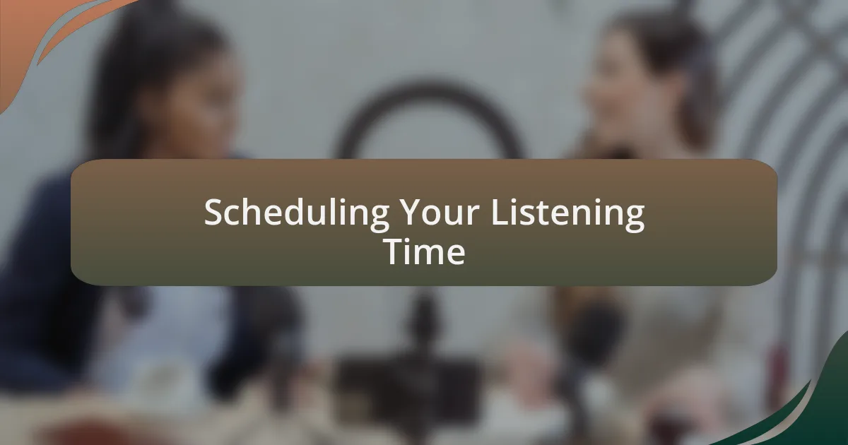 Scheduling Your Listening Time