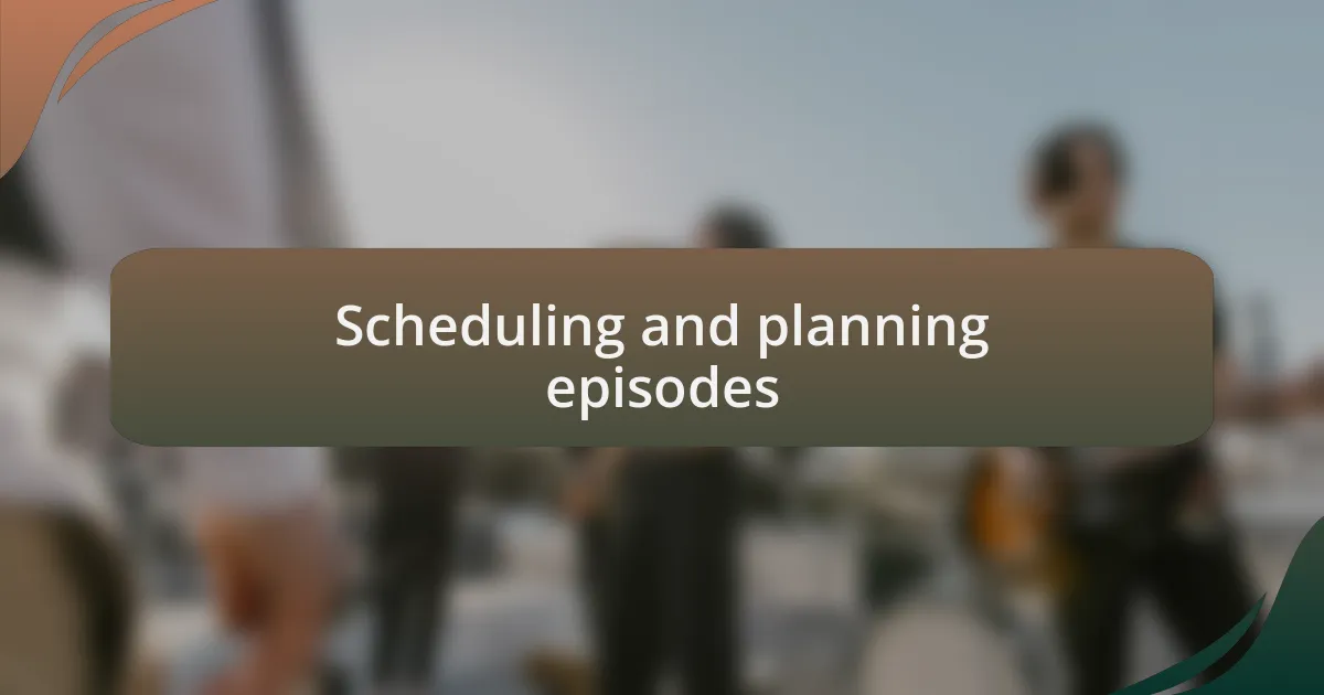 Scheduling and planning episodes