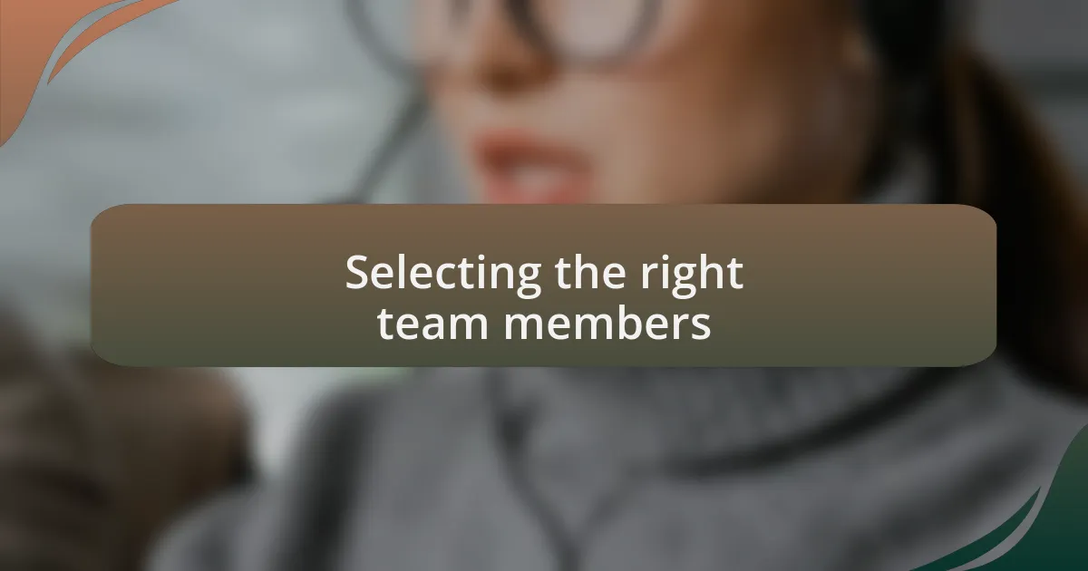 Selecting the right team members