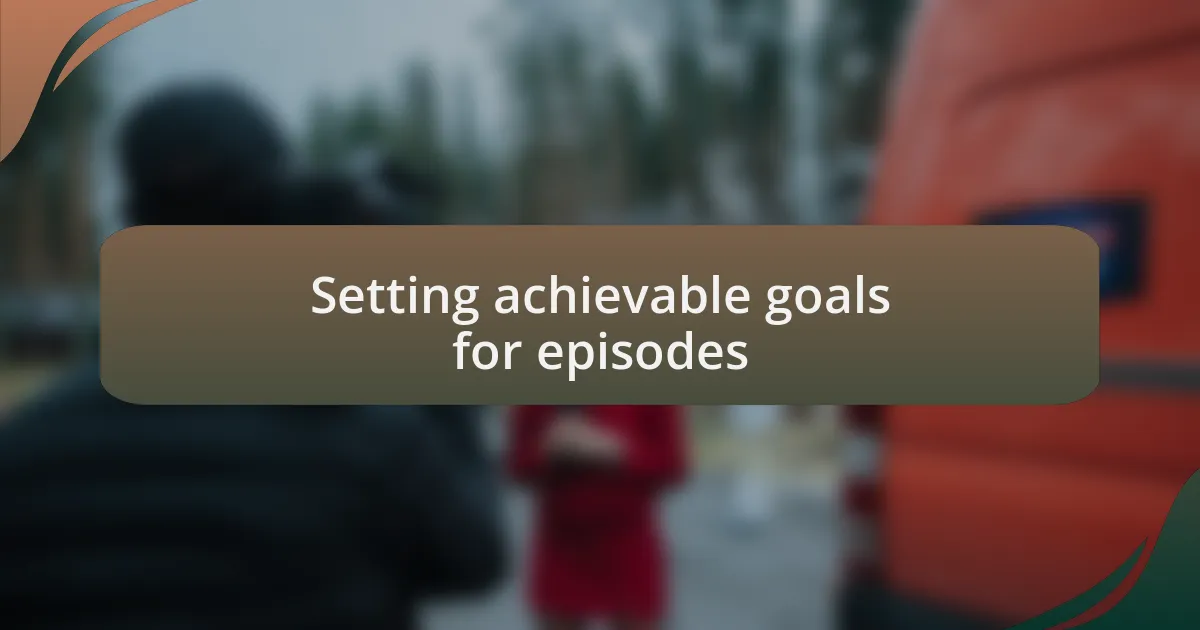 Setting achievable goals for episodes