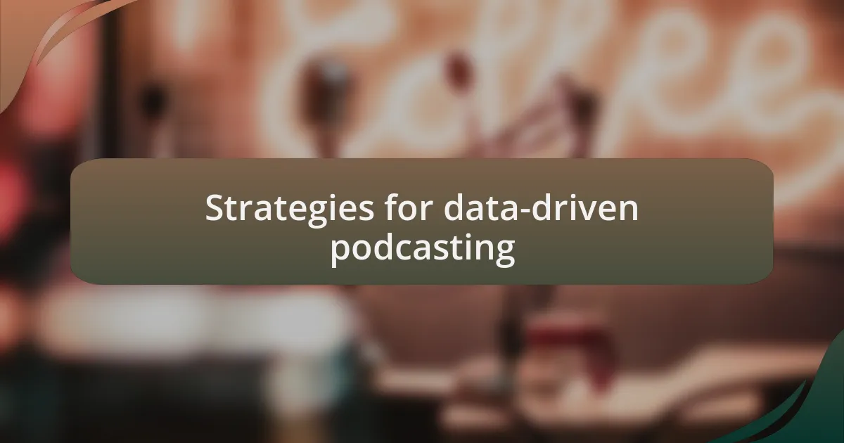 Strategies for data-driven podcasting