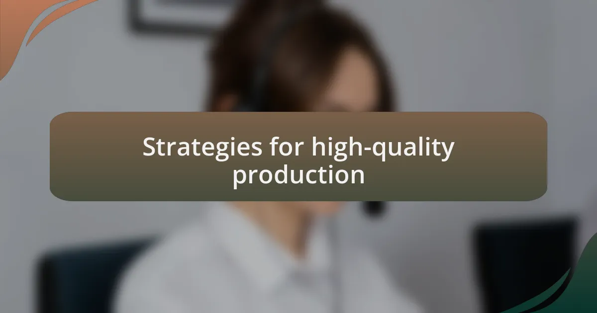 Strategies for high-quality production